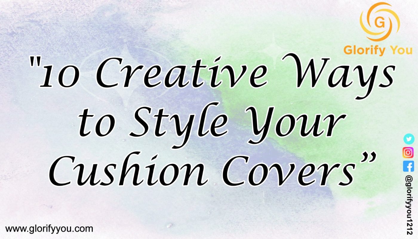 10 Creative Ways to Style Cushion Cover for home decor