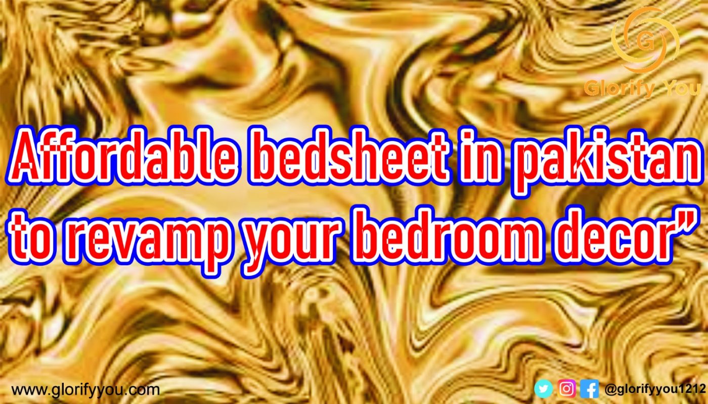Affordable Bedsheets in Pakistan to Revamp Your Bedroom Decor