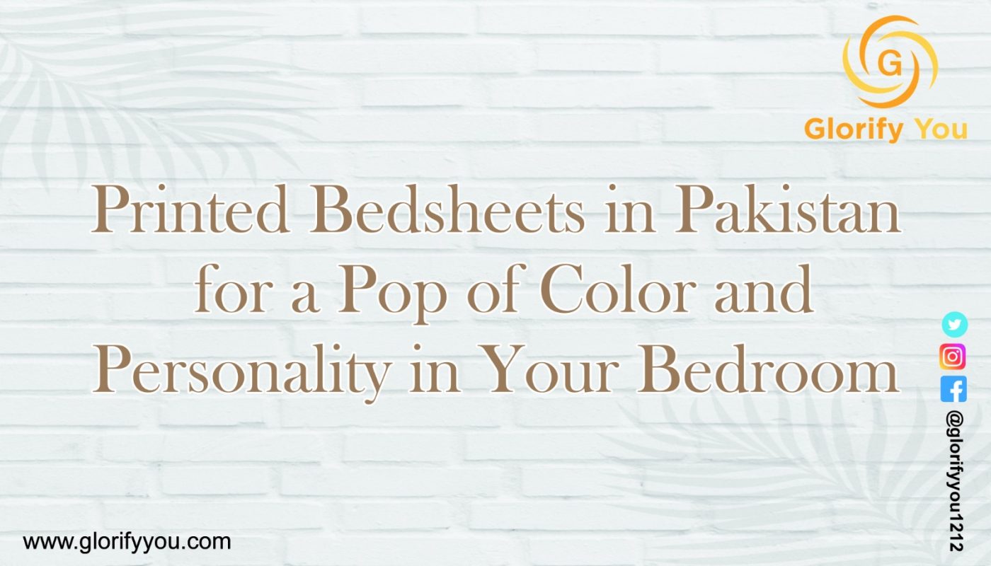 Printed Bedsheets in Pakistan for a Pop of Color and Personality in Your Bedroom