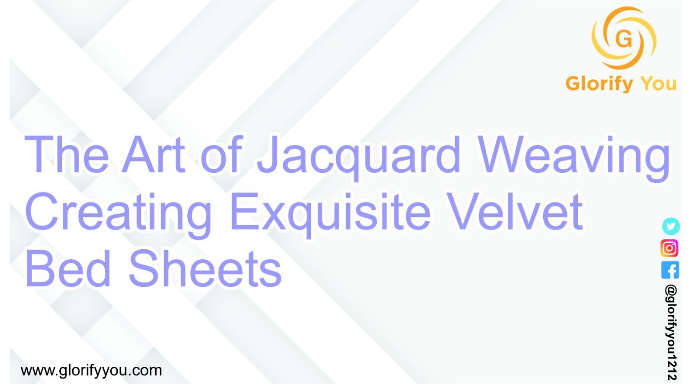 The Art of Jacquard Weaving Creating Exquisite Velvet Bed Sheets