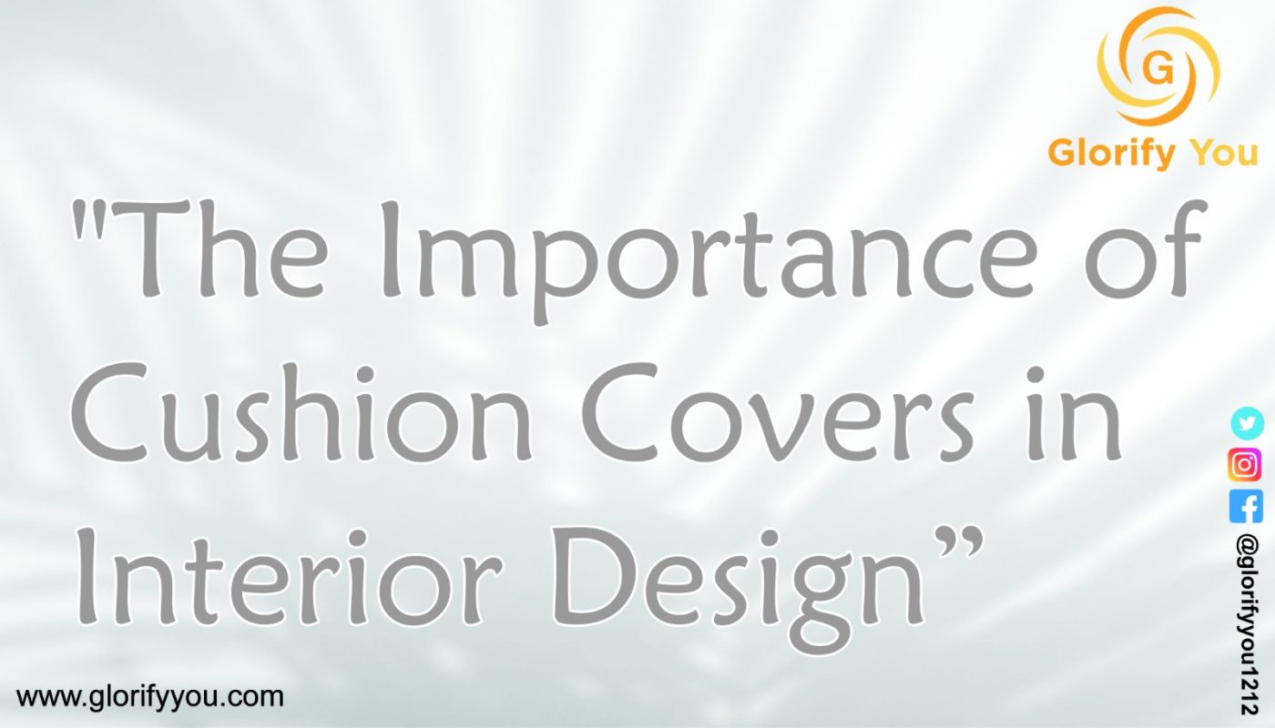 The Importance of Cushion Covers in Interior Design