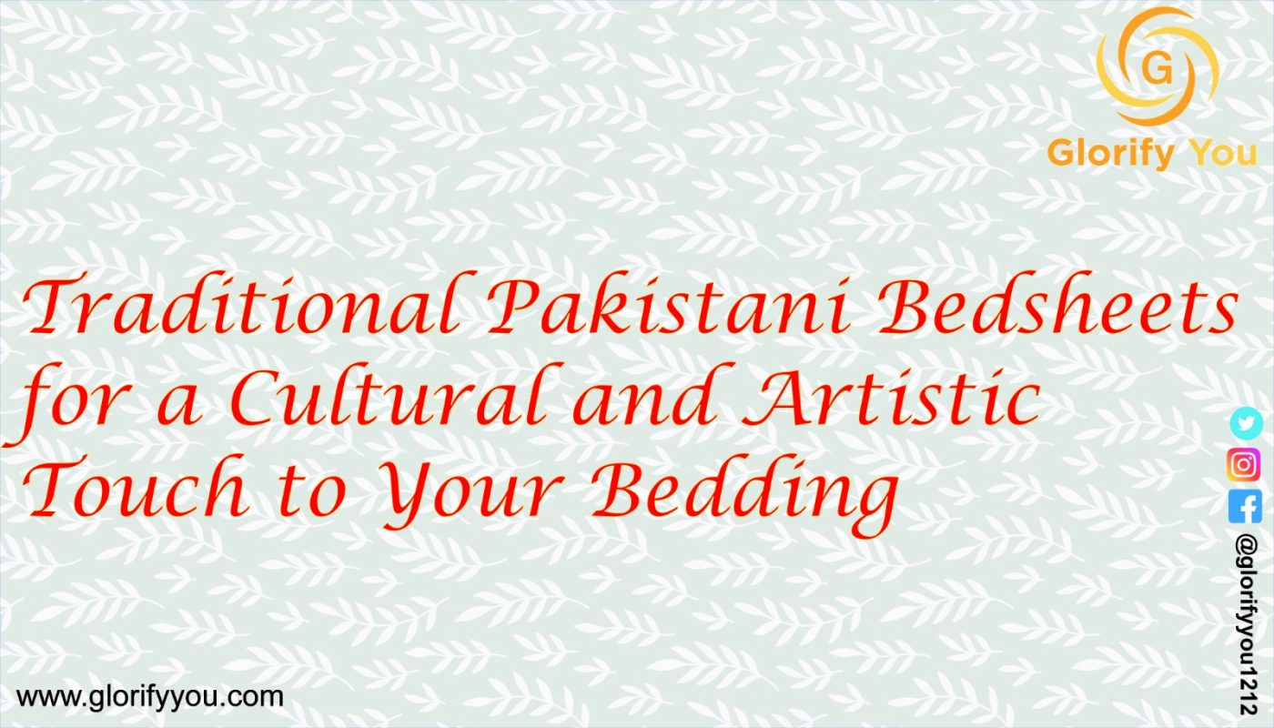 Traditional Pakistani Bedsheets for a Cultural and Artistic Touch to Your Bedding