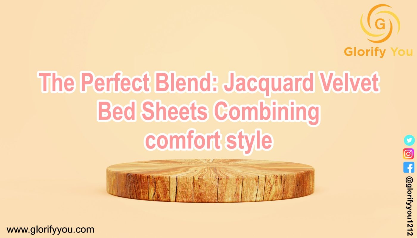 The Perfect Blend: Jacquard Velvet Bed Sheets Combining Comfort and Style