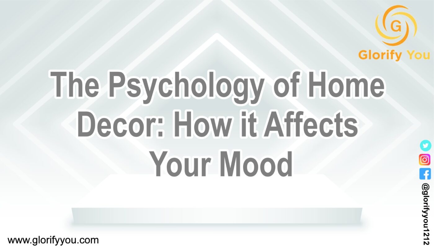 The Psychology of Home Decor: How it Affects Your Mood