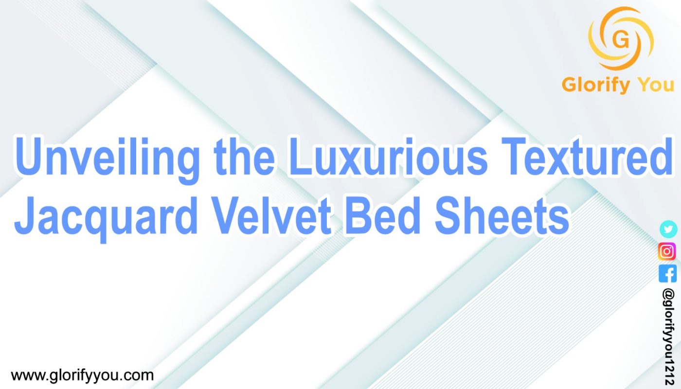 Unveiling the Luxurious Textured Jacquard Velvet Bed Sheets