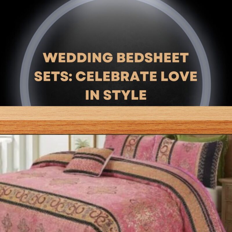 Wedding Bedsheet sets: Celebrate Love in Style